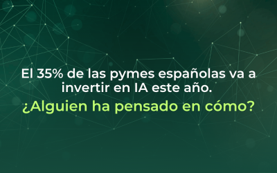 El 35% de las pymes españolas va a invertir en IA este año. ¿Alguien ha pensado en cómo?